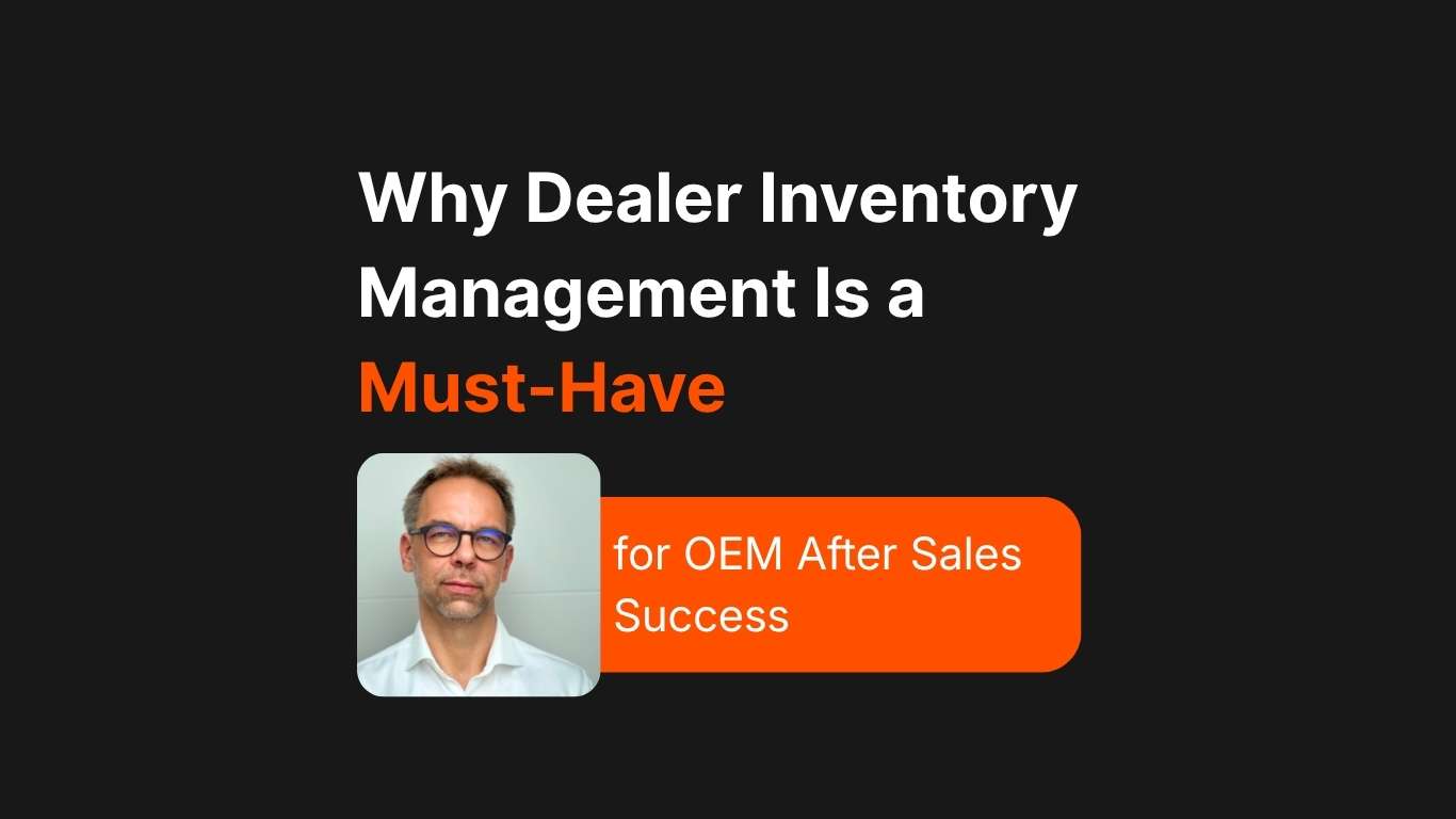 Why Dealer Inventory Management Is a Must-Have for OEM After Sales Success