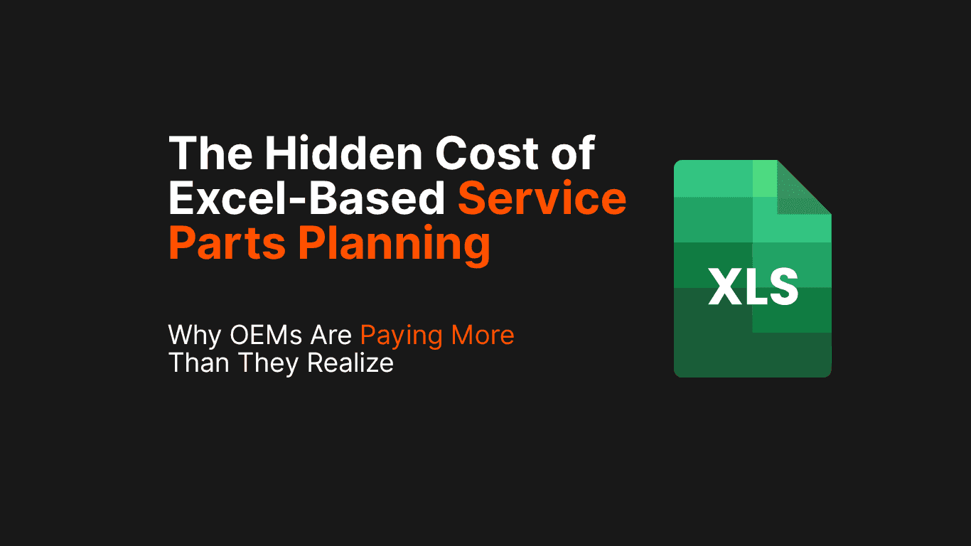 The Hidden Cost of Excel-Based Service Parts Planning: Why OEMs Are Paying More Than They Realize