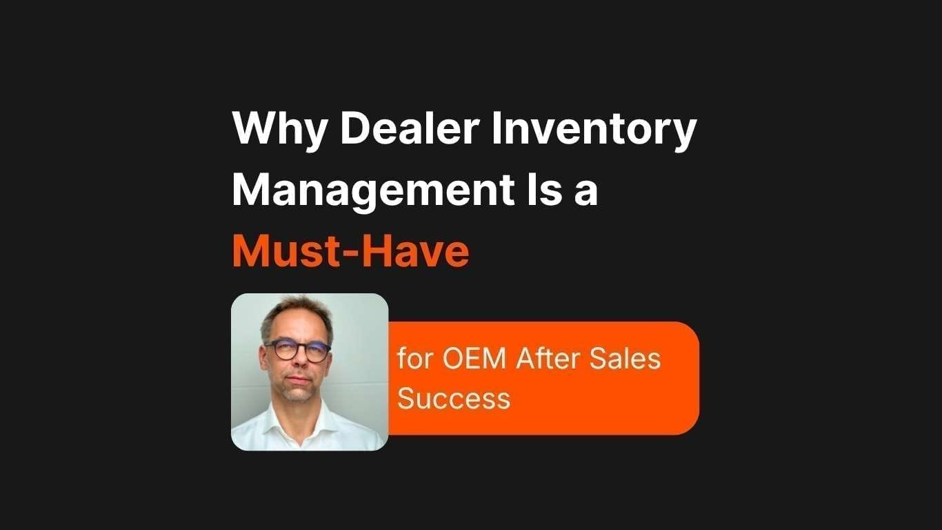 Why Dealer Inventory Management Is a Must-Have for OEM After Sales Success